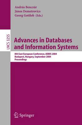 Advances in Databases and Information Systems: 8th East European Conference, Adbis 2004, Budapest, Hungary, September 22-25, 2004, Proceedings - Gottlob, Georg (Editor), and Benczur, Andras (Editor), and Demetrovics, Janos (Editor)
