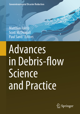 Advances in Debris-Flow Science and Practice - Jakob, Matthias (Editor), and McDougall, Scott (Editor), and Santi, Paul (Editor)