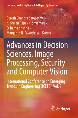 Advances in Decision Sciences, Image Processing, Security and Computer Vision: International Conference on Emerging Trends in Engineering (Icete), Vol. 2 - Satapathy, Suresh Chandra (Editor), and Raju, K Srujan (Editor), and Shyamala, K (Editor)