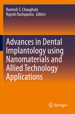 Advances in Dental Implantology using Nanomaterials and Allied Technology Applications - Chaughule, Ramesh S. (Editor), and Dashaputra, Rajesh (Editor)