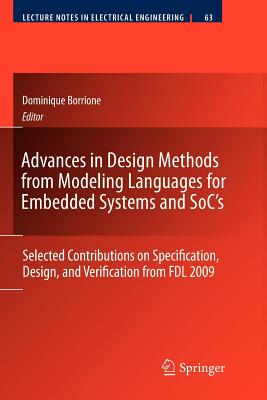 Advances in Design Methods from Modeling Languages for Embedded Systems and Soc's: Selected Contributions on Specification, Design, and Verification from Fdl 2009 - Borrione, Dominique (Editor)