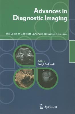 Advances in Diagnostic Imaging: The Value of Contrast-Enhanced Ultrasound for Liver - Bolondi, Luigi (Editor)