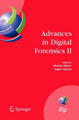 Advances in Digital Forensics II: IFIP International Conference on Digital Forensics, National Center for Forensic Science, Orlando, Florida, January 29-February 1, 2006 - Olivier, Martin S (Editor), and Shenoi, Sujeet (Editor)