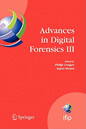 Advances in Digital Forensics III: IFIP International Conference on Digital Forensics , National Center for Forensic Science, Orlando Florida, January 28-January 31, 2007