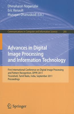 Advances in Digital Image Processing and Information Technology: First International Conference on Digital Image Processing and Pattern Recognition, DPPR 2011, Tirunelveli, Tamil Nadu, India, September 23-25, 2011, Proceedings - Nagamalai, Dhinaharan (Editor), and Renault, Eric (Editor), and Dhanuskodi, Murugan (Editor)