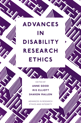 Advances in Disability Research Ethics - Good, Anne (Editor), and Elliott, Iris (Editor), and Mallon, Sharon (Editor)