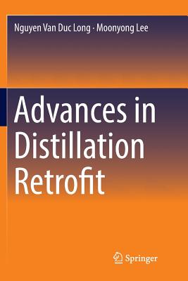 Advances in Distillation Retrofit - Long, Nguyen Van Duc, and Lee, Moonyong