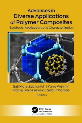 Advances in Diverse Applications of Polymer Composites: Synthesis, Application, and Characterization - Zachariah, Suji Mary (Editor), and Weimin, Yang (Editor), and Jaroszewski, Maciej (Editor)