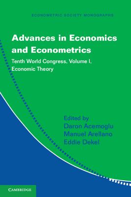 Advances in Economics and Econometrics: Tenth World Congress - Acemoglu, Daron (Editor), and Arellano, Manuel (Editor), and Dekel, Eddie (Editor)