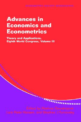 Advances in Economics and Econometrics: Theory and Applications, Eighth World Congress - Dewatripont, Mathias (Editor), and Hansen, Lars Peter (Editor), and Turnovsky, Stephen J (Editor)