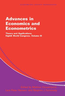 Advances in Economics and Econometrics: Theory and Applications, Eighth World Congress - Dewatripont, Mathias (Editor), and Hansen, Lars Peter (Editor), and Turnovsky, Stephen J (Editor)