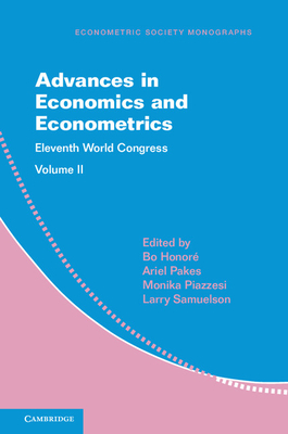 Advances in Economics and Econometrics: Volume 2: Eleventh World Congress - Honor, Bo (Editor), and Pakes, Ariel (Editor), and Piazzesi, Monika (Editor)