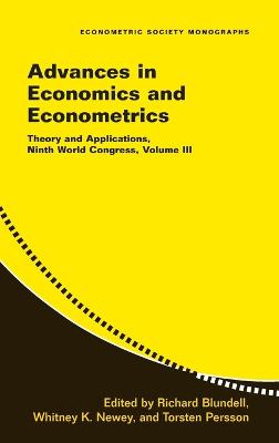 Advances in Economics and Econometrics: Volume 3: Theory and Applications, Ninth World Congress - Blundell, Richard (Editor), and Newey, Whitney (Editor), and Persson, Torsten (Editor)