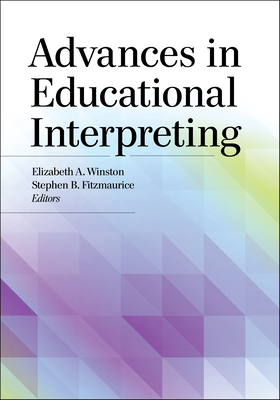 Advances in Educational Interpreting - Winston, Elizabeth A (Editor), and Fitzmaurice, Stephen B (Editor)