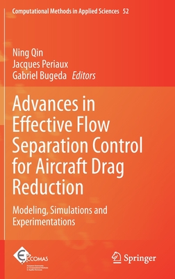 Advances in Effective Flow Separation Control for Aircraft Drag Reduction: Modeling, Simulations and Experimentations - Qin, Ning (Editor), and Periaux, Jacques (Editor), and Bugeda, Gabriel (Editor)