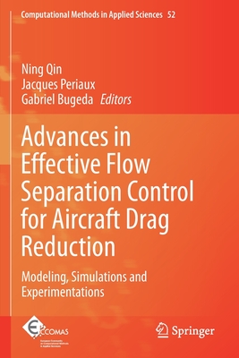 Advances in Effective Flow Separation Control for Aircraft Drag Reduction: Modeling, Simulations and Experimentations - Qin, Ning (Editor), and Periaux, Jacques (Editor), and Bugeda, Gabriel (Editor)