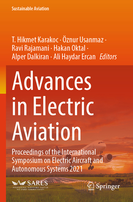 Advances in Electric Aviation: Proceedings of the International Symposium on Electric Aircraft and Autonomous Systems 2021 - Karakoc, T. Hikmet (Editor), and Usanmaz, znur (Editor), and Rajamani, Ravi (Editor)