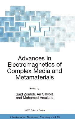 Advances in Electromagnetics of Complex Media and Metamaterials - Zouhdi, Sad (Editor), and Sihvola, Ari (Editor), and Arsalane, Mohamed (Editor)