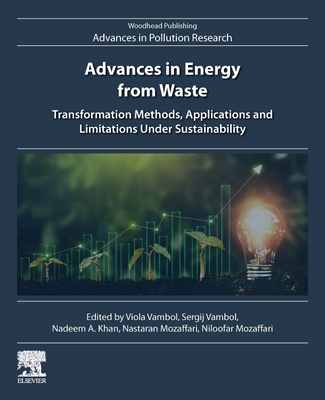 Advances in Energy from Waste: Transformation Methods, Applications and Limitations Under Sustainability - Vambol, Viola (Editor), and Vambol, Sergij (Editor), and Khan, Nadeem A (Editor)