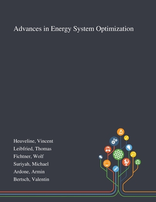 Advances in Energy System Optimization - Heuveline, Vincent, and Leibfried, Thomas, and Fichtner, Wolf