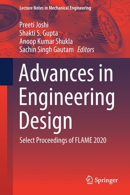 Advances in Engineering Design: Select Proceedings of Flame 2020 - Joshi, Preeti (Editor), and Gupta, Shakti S (Editor), and Shukla, Dr. (Editor)