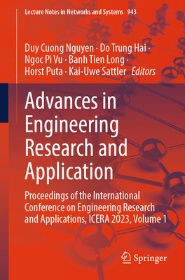 Advances in Engineering Research and Application: Proceedings of the International Conference on Engineering Research and Applications, ICERA 2023, Volume 1 - Nguyen, Duy Cuong (Editor), and Hai, Do Trung (Editor), and Vu, Ngoc Pi (Editor)