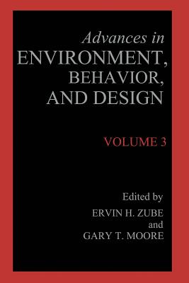 Advances in Environment, Behavior, and Design: Volume 3 - Zube, Erwin H (Editor), and Moore, Gary T (Editor)