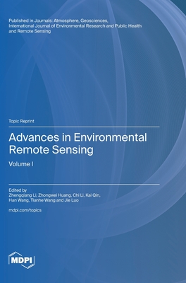 Advances in Environmental Remote Sensing: Volume I - Li, Zhengqiang (Guest editor), and Huang, Zhongwei (Guest editor), and Li, Chi (Guest editor)