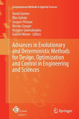 Advances in Evolutionary and Deterministic Methods for Design, Optimization and Control in Engineering and Sciences - Greiner, David (Editor), and Galvn, Blas (Editor), and Priaux, Jacques (Editor)