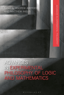 Advances in Experimental Philosophy of Logic and Mathematics - Aberdein, Andrew (Editor), and Beebe, James R (Editor), and Inglis, Matthew (Editor)