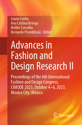 Advances in Fashion and Design Research II: Proceedings of the 6th International Fashion and Design Congress, CIMODE 2023, October 4-6, 2023, Mexico City, Mexico - Cunha, Joana (Editor), and Broega, Ana Cristina (Editor), and Carvalho, Helder (Editor)