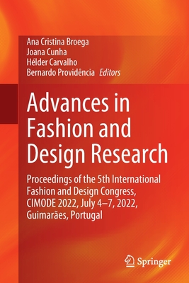 Advances in Fashion and Design Research: Proceedings of the 5th International Fashion and Design Congress, CIMODE 2022, July 4-7, 2022, Guimares, Portugal - Broega, Ana Cristina (Editor), and Cunha, Joana (Editor), and Carvalho, Hlder (Editor)