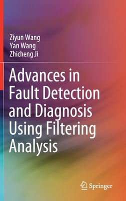 Advances in Fault Detection and Diagnosis Using Filtering Analysis - Wang, Ziyun, and Wang, Yan, and Ji, Zhicheng