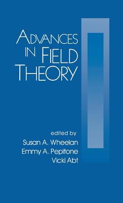 Advances in Field Theory - Wheelan, Susan A (Editor), and Pepitone, Emmy (Editor), and Abt, Vicki (Editor)