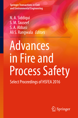 Advances in Fire and Process Safety: Select Proceedings of Hsfea 2016 - Siddiqui, N A (Editor), and Tauseef, S M (Editor), and Abbasi, S a (Editor)