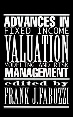 Advances in Fixed Income Valuation Modeling and Risk Management - Fabozzi, Frank J