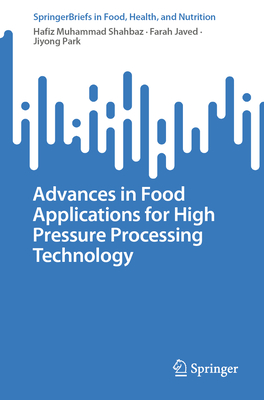 Advances in Food Applications for High Pressure Processing Technology - Muhammad Shahbaz, Hafiz, and Javed, Farah, and Park, Jiyong