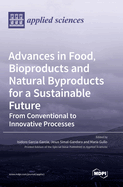 Advances in Food, Bioproducts and Natural Byproducts for a Sustainable Future: From Conventional to Innovative Processes