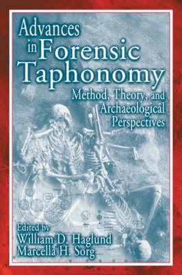Advances in Forensic Taphonomy: Method, Theory, and Archaeological Perspectives - Haglund, William D (Editor), and Sorg, Marcella H (Editor)