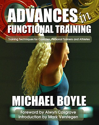 Advances in Functional Training: Training Techniques for Coaches, Personal Trainers and Athletes - Boyle, Michael, and Cosgrove, Alwyn (Foreword by), and Verstegen, Mark (Introduction by)