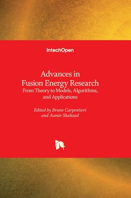 Advances in Fusion Energy Research - From Theory to Models, Algorithms, and Applications - Carpentieri, Bruno (Editor), and Shahzad, Aamir (Editor)