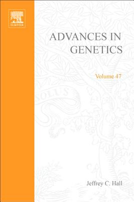 Advances in Genetics: Volume 47 - Hall, Jeffrey C, and Dunlap, Jay C, and Friedmann, Theodore