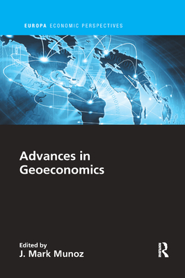 Advances in Geoeconomics - Munoz, J Mark (Editor)