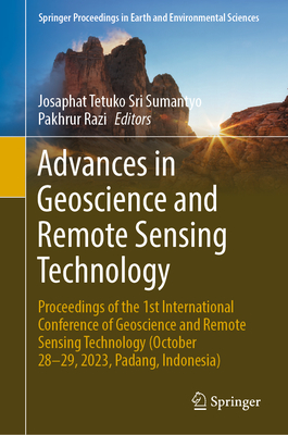 Advances in Geoscience and Remote Sensing Technology: Proceedings of the 1st International Conference of Geoscience and Remote Sensing Technology (October 28-29, 2023, Padang, Indonesia) - Sri Sumantyo, Josaphat Tetuko (Editor), and Razi, Pakhrur (Editor)