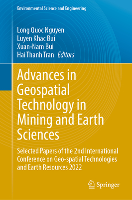 Advances in Geospatial Technology in Mining and Earth Sciences: Selected Papers of the 2nd International Conference on Geo-spatial Technologies and Earth Resources 2022 - Nguyen, Long Quoc (Editor), and Bui, Luyen Khac (Editor), and Bui, Xuan-Nam (Editor)