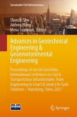 Advances in Geotechnical Engineering & Geoenvironmental Engineering: Proceedings of the 6th Geochina International Conference on Civil & Transportation Infrastructures: From Engineering to Smart & Green Life Cycle Solutions -- Nanchang, China, 2021 - Shu, Shanzhi (Editor), and Wang, Jinfeng (Editor), and Souliman, Mena (Editor)