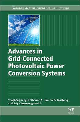 Advances in Grid-Connected Photovoltaic Power Conversion Systems - Yang, Yongheng, and Kim, Katherine A., and Blaabjerg, Frede