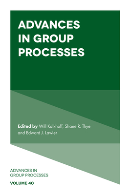 Advances in Group Processes - Kalkhoff, Will (Editor), and Thye, Shane R. (Editor), and Lawler, Edward J. (Editor)