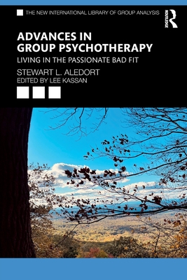 Advances in Group Psychotherapy: Living in the Passionate Bad Fit - Aledort, Stewart L, and Kassan, Lee (Editor)