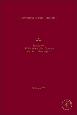 Advances in Heat Transfer: Volume 57 - Abraham, John Patrick (Editor), and Minkowycz, Wolodymyr J (Editor), and Gorman, John M (Editor)